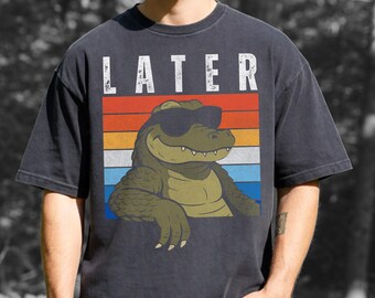 Comfort Colors® Later Gator T-Shirt,Funny Alligator Shirt, Southern Saying Gift, Retro Gator Tee, Florida Lover Top, Crocodile Shirt