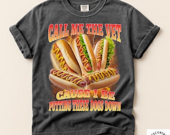 Call Me The Vet Cause I Be Puttin These Dogs Down Shirt, Funny Food Pun Shirt, Vintage Hotdog Meme T-Shirt, Funny Meme Bootleg T-Shirt