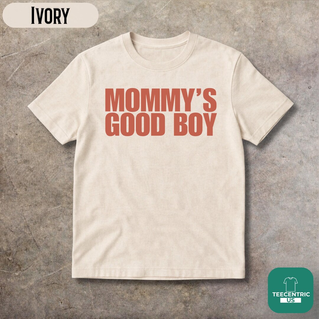Mommy s Good Boy Shirt Funny Meme Shirt Sarcastic Humor Tee Mommy s Good Boy Shirt Funny Meme Shirt Sarcastic Humor Tee