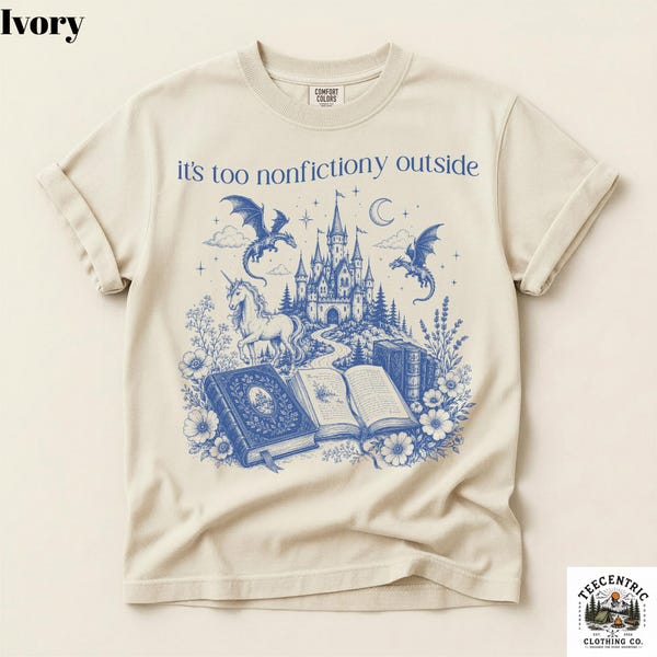 Its Too Nonfictiony Outside Shirt, Funny Bookish Tee, Fantasy Reader Gift, Dark Academia Book Lover Shirt, Comfort Colors Graphic Tee