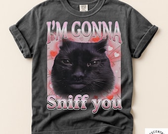 I’m Gonna Sniff You Funny Cat Meme Shirt, Brainrot Cat Tee, Silly Cat Joke T Shirt, Viral Internet Meme Shirt