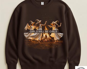 Girls Will Be Girls Sweatshirt - Gildan Crewneck Pullover - Dancing Witch Coven Bonfire Art - Feminist Witchy Halloween - Sisterhood Gift