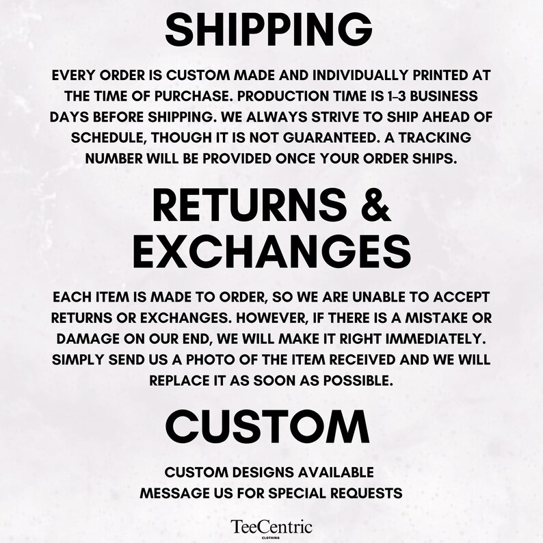May include: A white background with black text providing information on shipping, returns, and custom designs. The text includes details about production times, returns, and custom design availability. The TeeCentric logo is at the bottom.