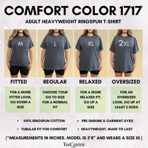 May include: A graphic showing a Comfort Colors 1717 adult heavyweight ringspun t-shirt in four sizes: M, L, XL, and 2XL. The image includes text describing the fit: Fitted, Regular, Relaxed, and Oversized. The model is 5'8" and wears a size 10.
