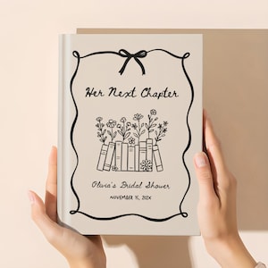 May include: A beige book with black line art. The cover reads "Her Next Chapter" above a floral illustration and the text "Olivia's Bridal Shower, November 15, 202X". The book is held by two hands.