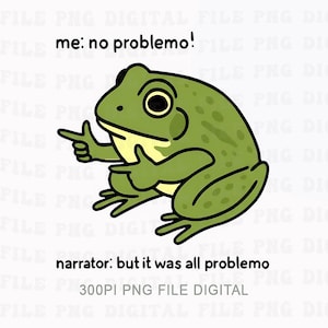 Puede incluir: Ilustración digital de una rana verde con el texto "me: no problemo!" encima. La rana está señalando con su mano izquierda y haciendo un pulgar hacia arriba con su mano derecha. Debajo de la rana está el texto "narrator: but it was all problemo".