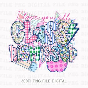 May include: A colorful digital design with the words "I love you all CLASS DISMISSED". The text is in a bubble style with floral, plaid, and striped patterns. Includes a pencil, apple, and lightning bolt.