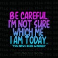 Be Careful I\u2019m Not Sure Which Me I Am Today Vintage Washed Png, Funny Quote Png, Sarcastic Humor Graphic Png product logo