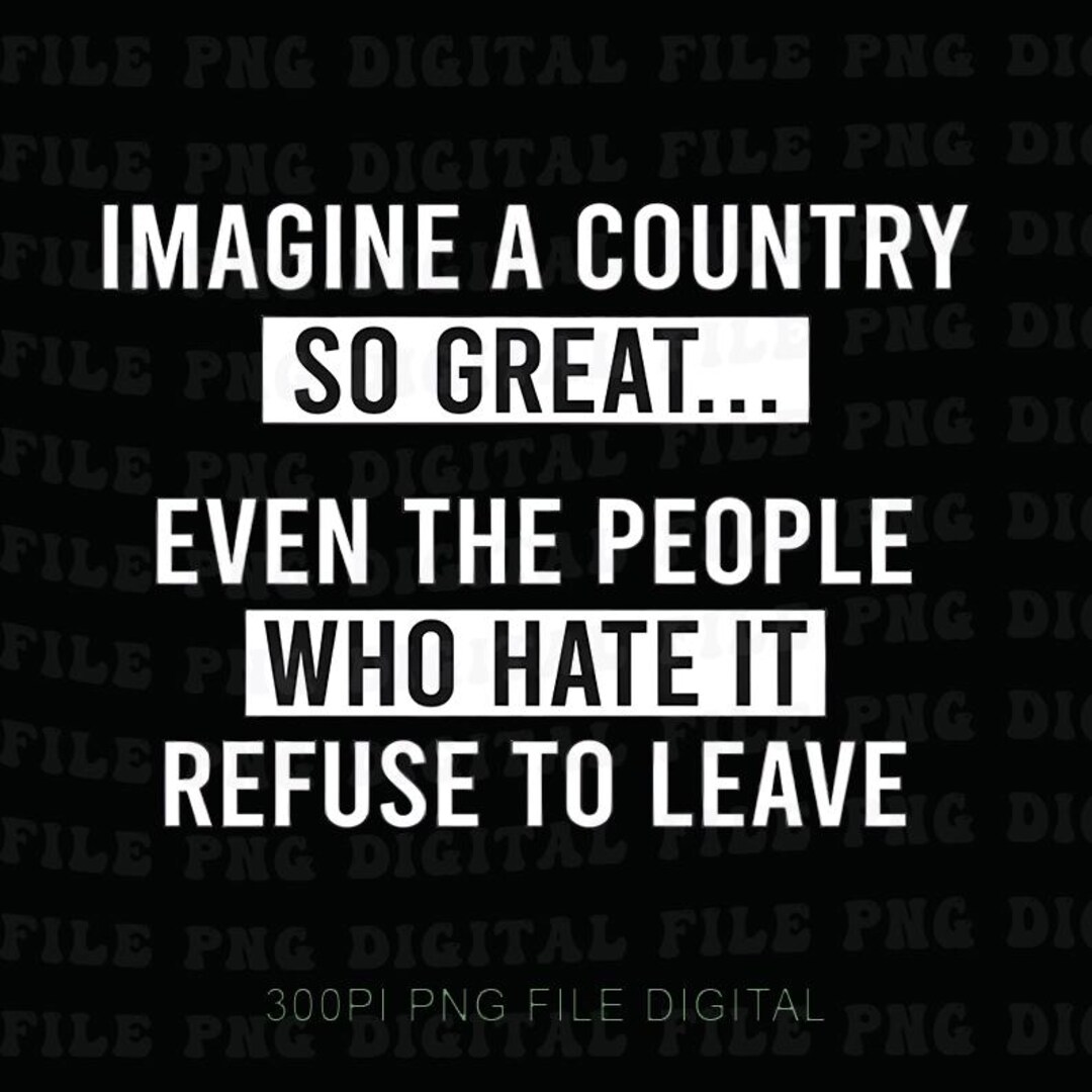 Li Maria Country. Imagine Imagine a Country so Great Quote Png, Patriotic Statement Png - Etsy