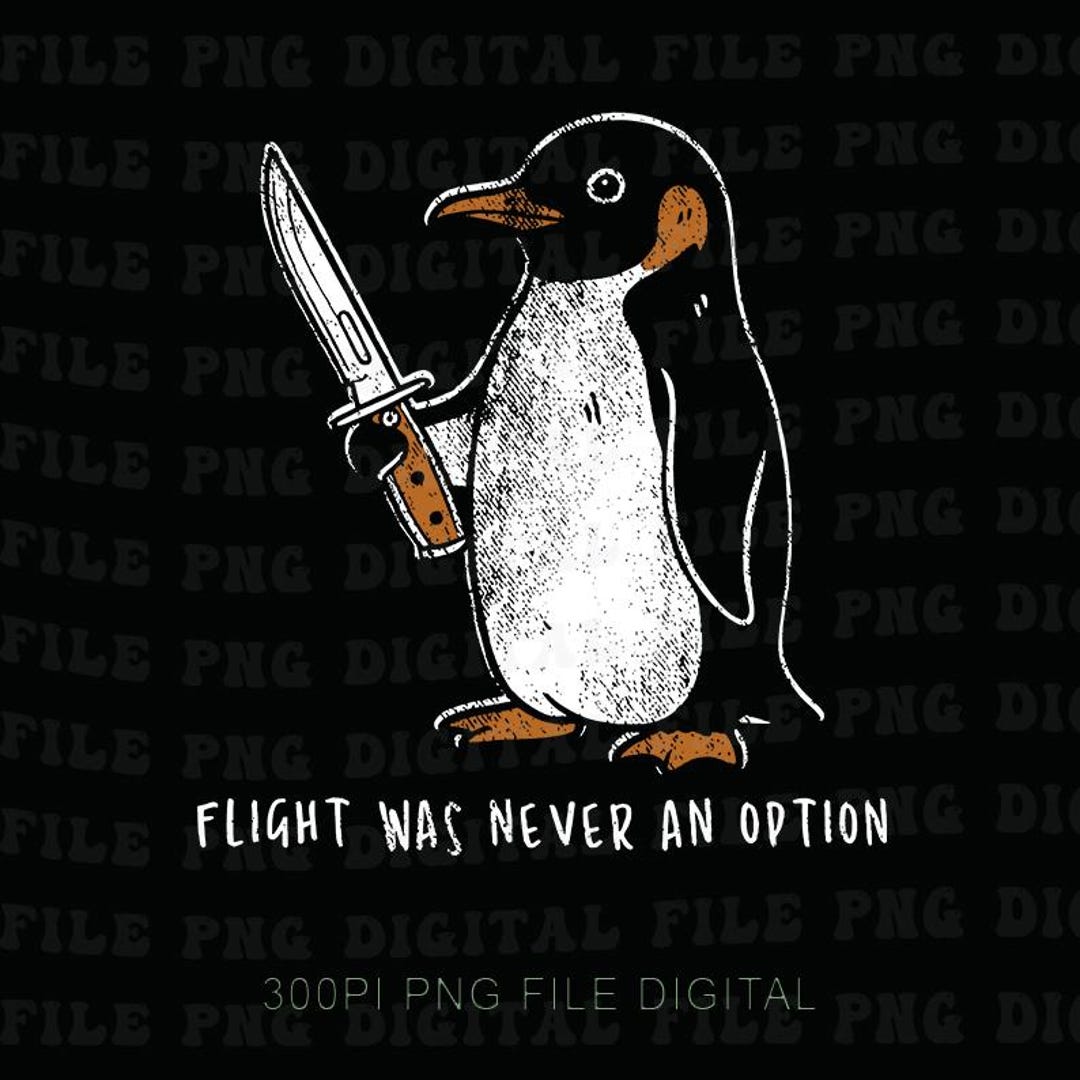 Flight Was Never An Option Png, Funny Penguin Knife Png, Dark Humor Png