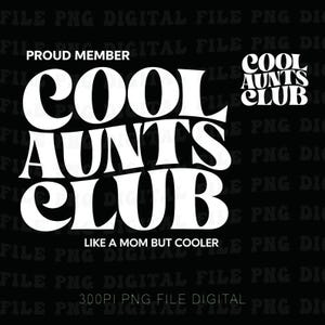May include: Black digital file with white text that reads "COOL AUNTS CLUB" in a bold, stylized font. The text "PROUD MEMBER" is above, and "LIKE A MOM BUT COOLER" is below. A smaller "COOL AUNTS CLUB" logo is on the right.