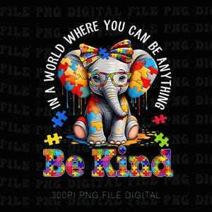 May include: A digital graphic of a gray elephant with colorful puzzle piece patterns on its ears, legs, and body. The elephant wears glasses and a bow. Text reads "In a world where you can be anything, be kind."