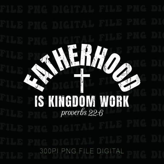 Bible Verse Fatherhood Png, Fathers Day Gifts Christian Dad Png, Kids Names Papa Png, Fatherhood Is Kingdom Work Png