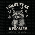Funny Raccoon Png, I Identify As A Problem Png, Sarcastic Trash Panda Png, Cute Raccoon Gift for Her Png product logo