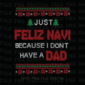 Può includere: File digitale nero con testo che recita "JUST FELIZ NAVIDAD BECAUSE I DON'T HAVE A DAD". Il testo è in rosso e bianco, con grafica di alberi di Natale verdi e bordi decorativi.