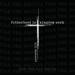 May include: White cross graphic with the text "fatherhood is kingdom work" and "proverbs 22:6" on a black background. The words are in a simple, sans-serif font. The image is a digital file.