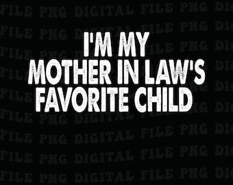 I'm My Mother-In-Law's Favorite Child Graphic Png, Funny Parent Png, Mother's Day Gift, Humor Png, Gift for Men & Women