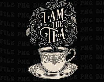 I Am The Tea Elegant Tea Quote Humor Png, Funny Png, Digital Dowload