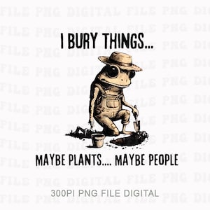 Pode incluir: Ilustração digital de um sapo de macacão e chapéu, cavando com uma pá. O texto diz: "I BURY THINGS... MAYBE PLANTS... MAYBE PEOPLE."