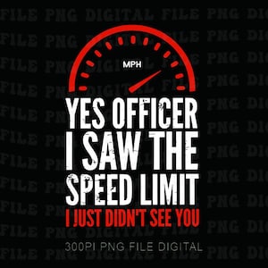 Könnte beinhalten: Schwarzes Grafikdesign mit rotem Tachometer und dem Text "YES OFFICER I SAW THE SPEED LIMIT I JUST DIDN'T SEE YOU". Digitale Datei.