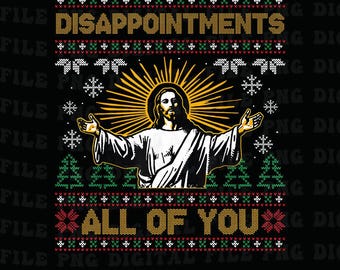 Funny Jesus Ugly Christmas Png, Disappointments All of You Png, Sarcastic Holiday Jumper Png, Hristianity Png, Humorous Jesus Png