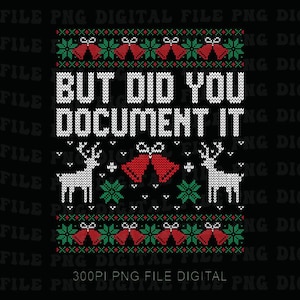May include: Black digital file with a festive design. The image features the text "BUT DID YOU DOCUMENT IT" in white, surrounded by Christmas-themed patterns, including bells, snowflakes, and reindeer.