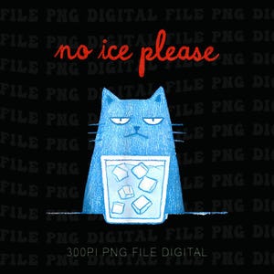May include: A blue cat illustration with a grumpy expression, holding a glass of ice cubes. The words "no ice please" are written in red script above the cat. The background is black.