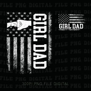 May include: A black graphic design features a distressed American flag with a fist and stars. The words "GIRL DAD" are vertically aligned. Another smaller flag with the words "GIRL DAD" is also present. The design is in white.