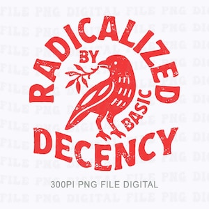 Könnte beinhalten: Rotes Grafikdesign mit einem Vogel, der einen Zweig hält, umgeben von den Worten "RADICALIZED BY BASIC DECENCY". Der Text ist fett und ohne Serifen. Das Design hat einen Vintage-Look. Der Satz "300PI PNG FILE DIGITAL" steht unten.