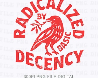 Radicalized By Basic Decency Png, Political Protest Png, Feminist Activist Gift, Liberal Png, Social Justice Png