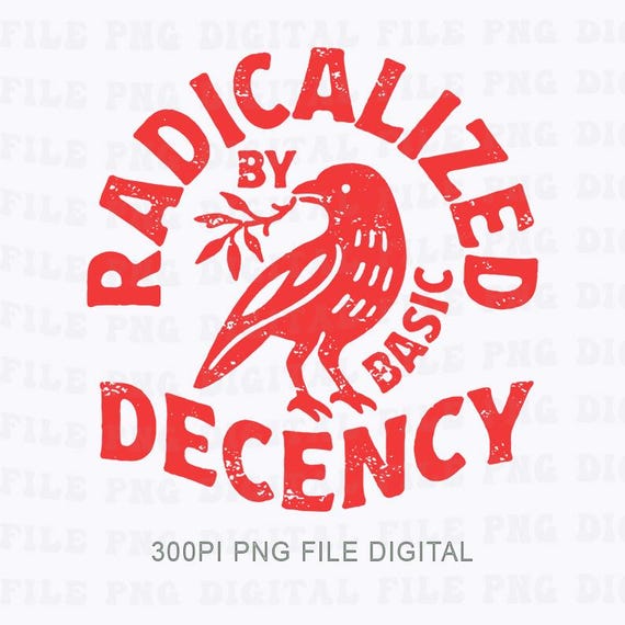 Radicalized By Basic Decency Png, Political Protest Png, Feminist Activist Gift, Liberal Png, Social Justice Png