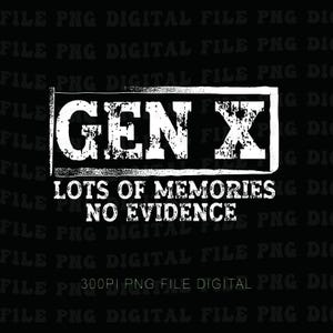 Może przedstawiać: Czarno-biały plik cyfrowy z napisem "GEN X" w białym prostokącie. Poniżej znajduje się tekst "LOTS OF MEMORIES NO EVIDENCE". Tło jest czarne z powtarzającymi się słowami "FILE PNG DIGITAL FILE PNG DIC".