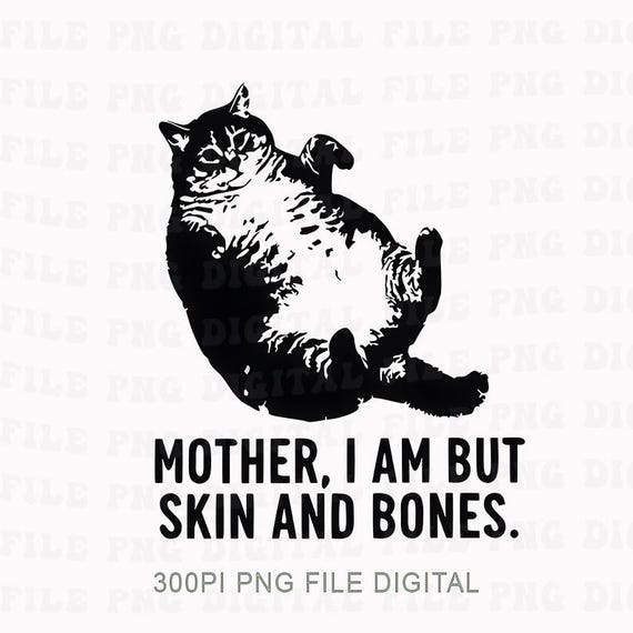 Cat Mother I Am But Skin and Bones Png, Funny Fat Cat Lover Gift, Lazy Cat Humor Graphic Png