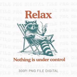 May include: A digital graphic featuring a raccoon wearing sunglasses, relaxing in a beach chair, and holding a drink. The text "Relax" is above the raccoon, and "Nothing is under control" is below. The image is in shades of teal and brown.
