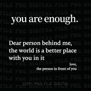 Puede incluir: Archivo digital negro con texto blanco que dice "eres suficiente". El texto adicional incluye "Querida persona detrás de mí, el mundo es un lugar mejor contigo, amor, la persona frente a ti".