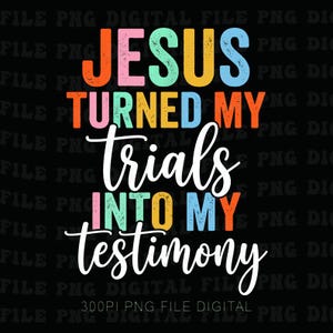 Może przedstawiać: Czarne tło z napisem "JESUS TURNED MY trials INTO MY testimony" w kolorowym wzorze. Słowo "JESUS" jest w kolorze pomarańczowym, różowym, morskim i żółtym. Słowo "trials" jest w białym skrypcie.