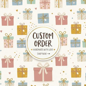 May include: A repeating pattern of colourful gift boxes in shades of pink, blue, and yellow on a cream background. A central circular white label features the text CUSTOM ORDER, HANDMADE WITH LOVE, and SHOP NOW with a gold border and arrow.