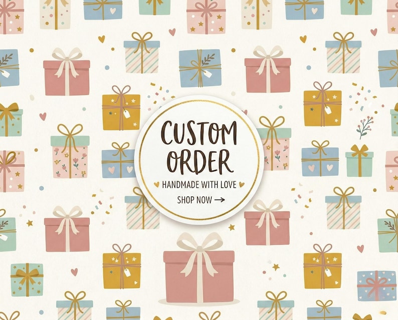 May include: A repeating pattern of colourful gift boxes in shades of pink, blue, and yellow on a cream background. A central circular white label features the text CUSTOM ORDER, HANDMADE WITH LOVE, and SHOP NOW with a gold border and arrow.
