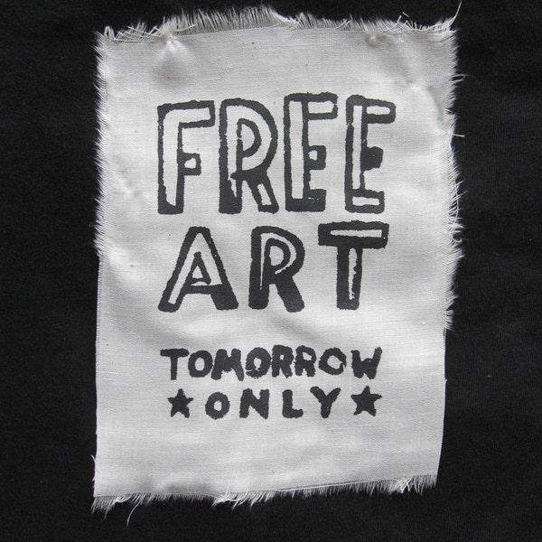 Silk screened patch: "Free Art (Tomorrow Only)"