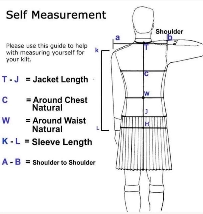 Puede incluir: Un dibujo lineal en blanco y negro que muestra una gu&iacute;a de automedici&oacute;n para un kilt. Presenta una figura con etiquetas para la longitud de chaqueta T-J, pecho C, cintura W, longitud de manga K-L y ancho de hombros A-B.