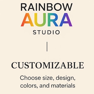 May include: A cream-colored graphic with the text "RAINBOW AURA STUDIO" in black and rainbow colors. Below, the word "CUSTOMIZABLE" is displayed, followed by the text "Choose size, design, colors, and materials."