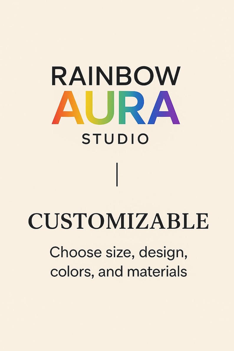 May include: A cream-colored graphic with the text "RAINBOW AURA STUDIO" in black and rainbow colors. Below, the word "CUSTOMIZABLE" is displayed, followed by the text "Choose size, design, colors, and materials."