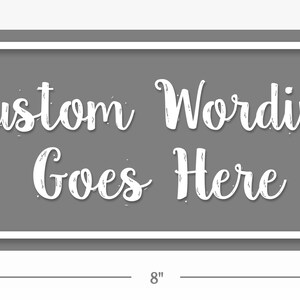May include: A gray rectangular sign with a white border and white text that reads "Custom Wording Goes Here". The sign measures 8 inches wide by 3.5 inches tall.