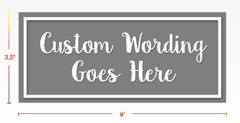 May include: A gray rectangular sign with a white border and white text that reads "Custom Wording Goes Here". The sign is 8 inches wide and 3.5 inches tall.