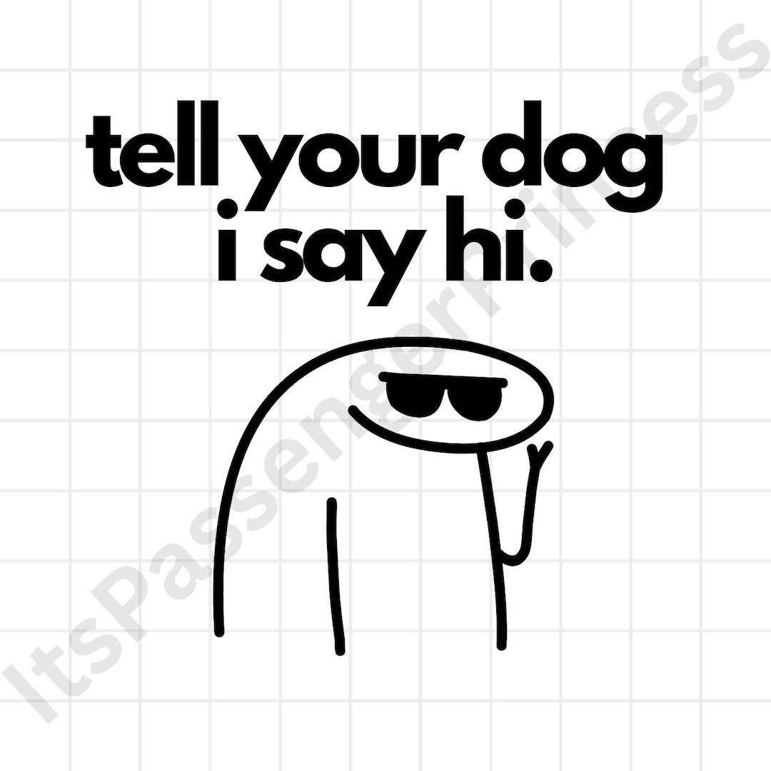 line-person-meme-art-tell-your-dog-i-said-hi-flork-digital-download