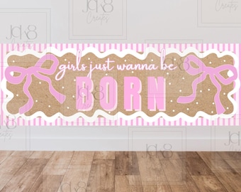 Banner Girls Just Wanna Be Born | Babyshowerdecoratie roze coquette (digitale download)