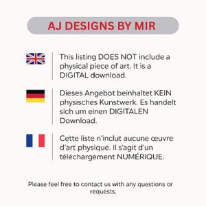 May include: A white background with text in English, German, and French, indicating a digital download. The text states that the listing does not include a physical piece of art. The top of the image has the text "AJ DESIGNS BY MIR".
