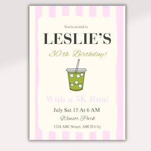 May include: A rectangular invitation card with a light pink and white vertical striped border. The text reads: You're invited to LESLIE'S 30th Birthday! With a 5K Run! July Sat 15 At 6 AM Winsor Park 1234 ABC Street, ABCD City. Features a green iced drink.