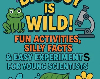 Biology is Wild! Fun Activities, Silly Facts & Easy Experiments for Young Scientists