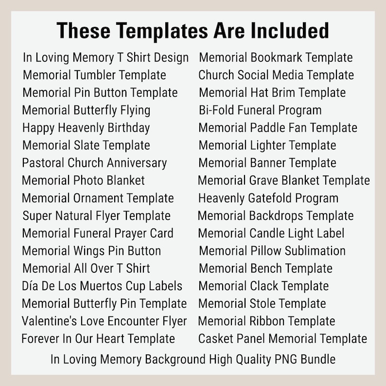 May include: A list of memorial templates, including designs for t-shirts, tumblers, and prayer cards. Other templates include bookmarks, social media graphics, and funeral programs. The text is in black on a light beige background.